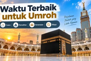 Waktu Terbaik untuk Umroh Kapan? Sesuaikan dengan Cuaca, Keramaian, dan Biaya