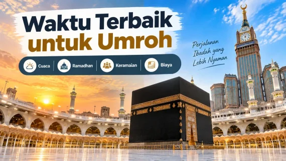 Waktu Terbaik untuk Umroh Kapan? Sesuaikan dengan Cuaca, Keramaian, dan Biaya
