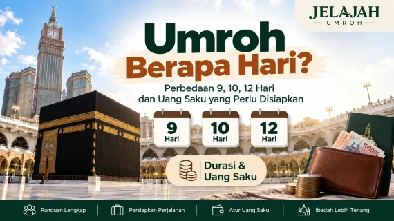 Umroh Berapa Hari? Perbedaan 9, 10, 12 Hari dan Uang Saku yang Perlu Disiapkan